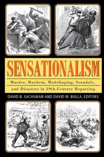 Бумажная книга «Sensationalism: Murder, Mayhem, Mudslinging, Scandals, and Disasters in 19th-Century Reporting», автор Дэвид Б. Саксман - фото №1