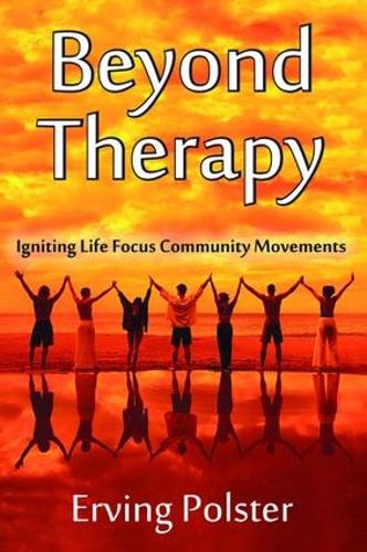 Бумажная книга «Beyond Therapy: Igniting Life Focus Community Movements», автор Эрвинг Полстер - фото №1