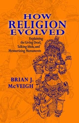 Бумажная книга «How Religion Evolved: Explaining the Living Dead, Talking Idols, and Mesmerizing Monuments», автор Брайан Маквей - фото №1