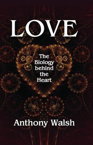 Бумажная книга «Love: The Biology Behind the Heart», автор Энтони Уолш - фото №1