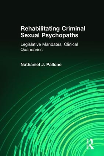 Бумажная книга «Rehabilitating Criminal Sexual Psychopaths: Legislative Mandates, Clinical Quandaries», автор Натаниэль Дж. Паллоне - фото №1