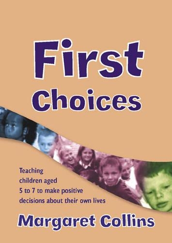 Бумажная книга «First Choices: Teaching Children Aged 4-8 to Make Positive Decisions about Their Own Lives», автор Маргарет Коллинз - фото №1