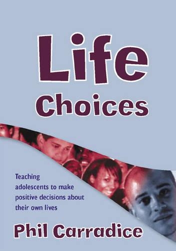 Бумажная книга «Life Choices: Teaching Adolescents to Make Positive Decisions about Their Own Lives», автор Фил Кэррадайс - фото №1
