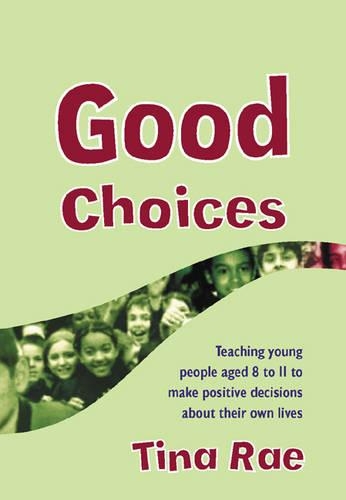 Бумажная книга «Good Choices: Teaching Young People Aged 8-11 to Make Positive Decisions about Their Own Lives», автор Тина Рэй - фото №1