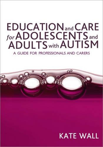 Бумажная книга «Education and Care for Adolescents and Adults with Autism: A Guide for Professionals and Carers», автор Кейт Уолл - фото №1