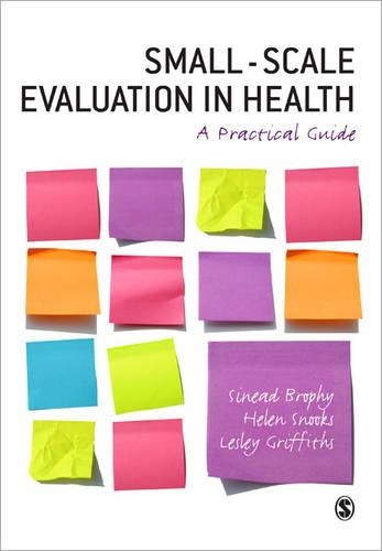 Паперова книга «Small-Scale Evaluation in Health: A Practical Guide», авторів Гелен Снукс, Леслі Гріффітс, Шинейд Брофі - фото №1