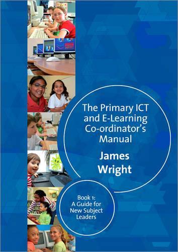 Паперова книга «The Primary ICT & E-learning Co-ordinator′s Manual: Book One, A Guide for New Subject Leaders», автор Джеймс Райт - фото №1