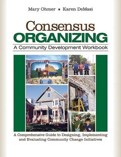 Паперова книга «Consensus Organizing: A Community Development Workbook: A Comprehensive Guide to Designing, Implementing, and Evaluating Community Change Initiatives», авторів Карен ДеМасі, Мері Л. Омер - фото №1