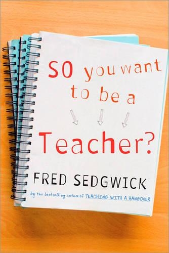 Бумажная книга «So You Want to be a Teacher?: A Guide for Prospective Student Teachers», автор Фред Седжвик - фото №1