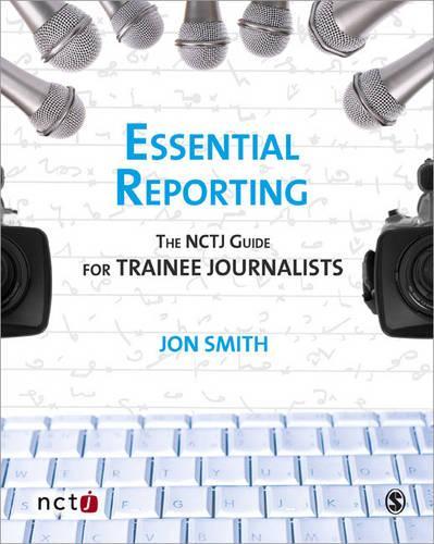 Паперова книга «Essential Reporting: The NCTJ Guide for Trainee Journalists», авторів Джоанна Батчер, Джон Сміт - фото №1