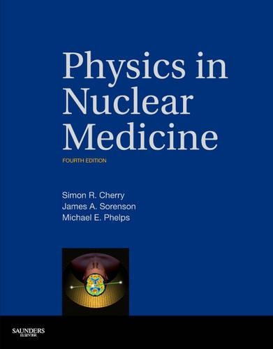 Бумажная книга «Physics in Nuclear Medicine», авторов Джеймс А. Соренсон, Майкл Э. Фелпс, Саймон Р. Черри - фото №1