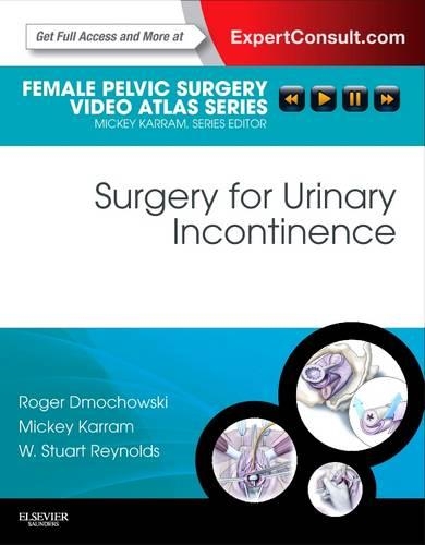 Бумажная книга «Surgery for Urinary Incontinence: Female Pelvic Surgery Video Atlas Series: Expert Consult: Online and Print», авторов Микки М. Каррам, Роджер Р. Дмоховски, У. Стюарт Рейнольдс - фото №1