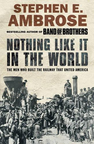 Бумажная книга «Nothing Like It in the World: The Men Who Built the Railway That United America», автор Стивен Э. Эмброуз - фото №1