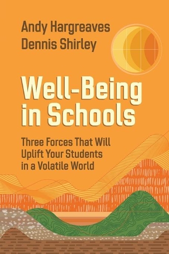 Бумажная книга «Well-Being in Schools: Three Forces That Will Uplift Your Students in a Volatile World», авторов Энди Харгривз, Деннис Ширли - фото №1