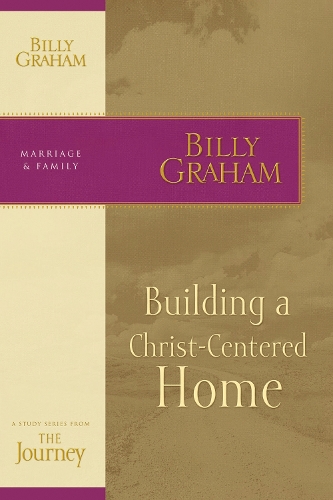 Паперова книга «Building a Christ-Centered Home: The Journey Study Series», автор Біллі Грем - фото №1