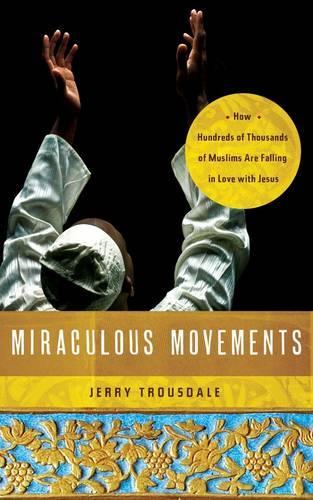 Бумажная книга «Miraculous Movements: How Hundreds of Thousands of Muslims Are Falling in Love with Jesus», автор Джерри Траусдейл - фото №1