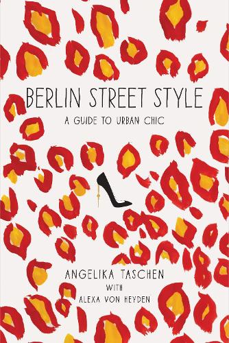 Паперова книга «Berlin Street Style: A Guide to Urban Chic», авторів Алекса фон Хейден, Анжеліка Ташен - фото №1