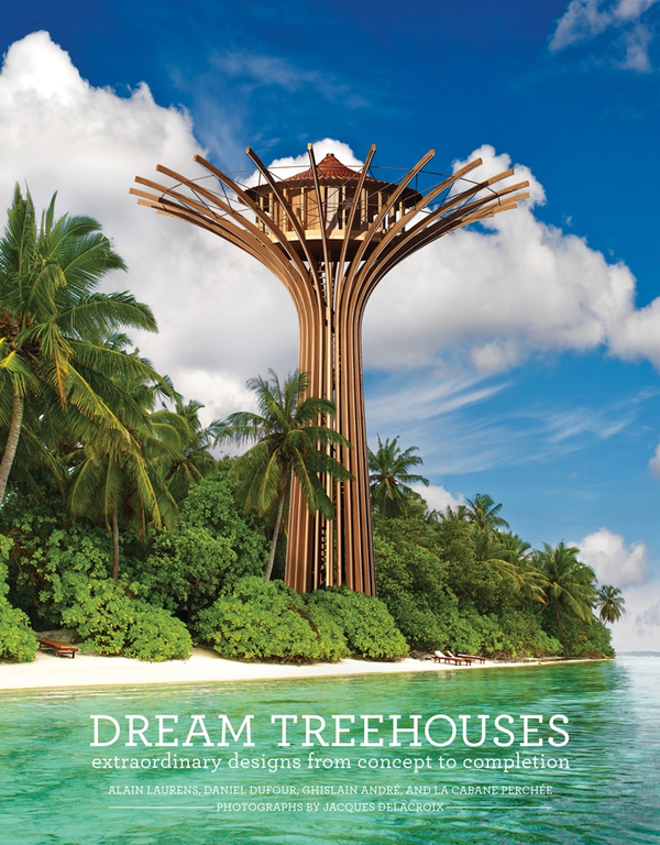 Бумажная книга «Dream Treehouses. Extraordinary Designs from Concept to Completion», авторов Элейн Лоуренс, Даниэль Дюфур, Гислен Андре, La Cabane Perchée - фото №1