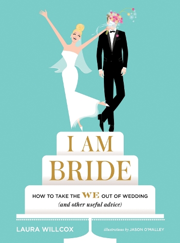 Бумажная книга «I Am Bride: How to Take the WE Out of Wedding (and Other Useful Advice)», автор Лора Уиллкокс - фото №1