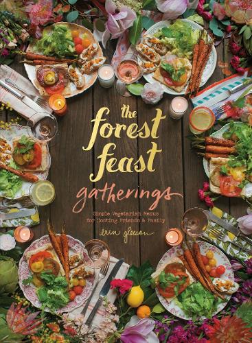 Бумажная книга «The Forest Feast Gatherings: Simple Vegetarian Menus for Hosting Friends & Family», автор Блэйн Браунелл - фото №1