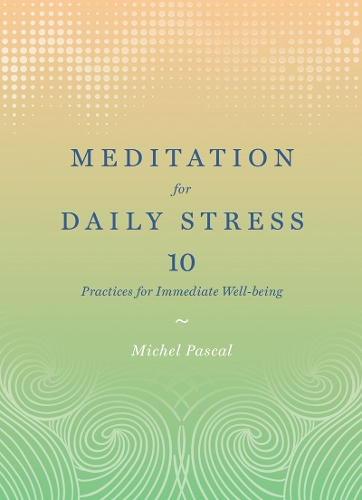 Бумажная книга «Meditation for Daily Stress: 10 Practices for Immediate Well-being», автор Мишель Паскаль - фото №1