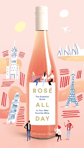 Бумажная книга «Rosé All Day: The Essential Guide to Your New Favorite Wine», автор Кэтрин Коул - фото №1