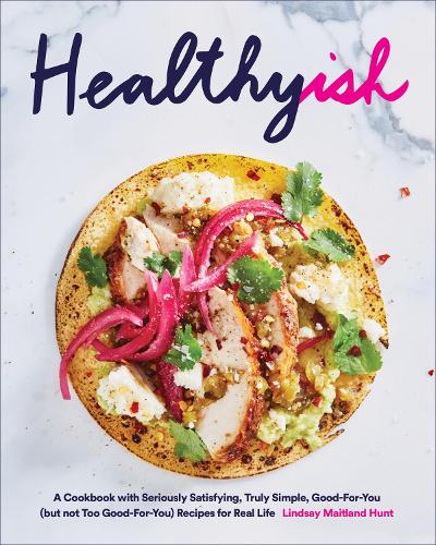Бумажная книга «Healthyish: A Cookbook with Seriously Satisfying, Truly Simple, Good-For-You (but not too Good-For-You) Recipes for Real Life», автор Линдси Мейтленд Хант - фото №1
