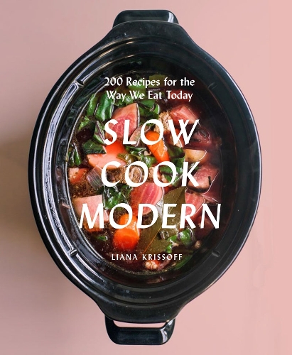 Бумажная книга «Slow Cook Modern: 200 Recipes for the Way We Eat Today», автор Лиана Криссофф - фото №1
