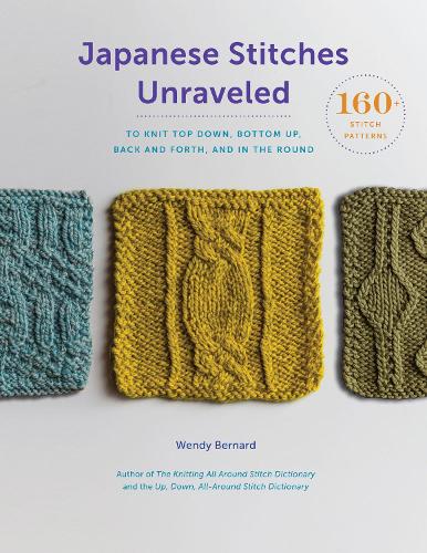 Паперова книга «Japanese Stitches Unraveled: 160+ Stitch Patterns to Knit Top Down, Bottom Up, Back and Forth, and In the Round», автор Венді Бернард - фото №1
