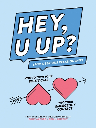 Паперова книга «HEY, U UP? (For a Serious Relationship): How to Turn Your Booty Call into Your Emergency Contact», авторів Брайан Мерфі, Емілі Ексфорд - фото №1