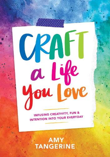 Паперова книга «Craft a Life You Love: Infusing Creativity, Fun, and Intention into Your Everyday», автор Емі Танжерін - фото №1