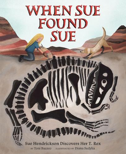 Бумажная книга «When Sue Found Sue: Sue Hendrickson Discovers Her T. Rex», автор Тони Буззео - фото №1