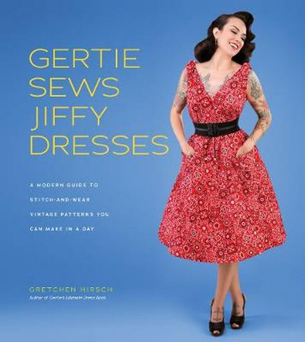 Паперова книга «Gertie Sews Jiffy Dresses: a Modern Guide to Stitch-and-Wear Vint», автор Гретхен Хірш - фото №1