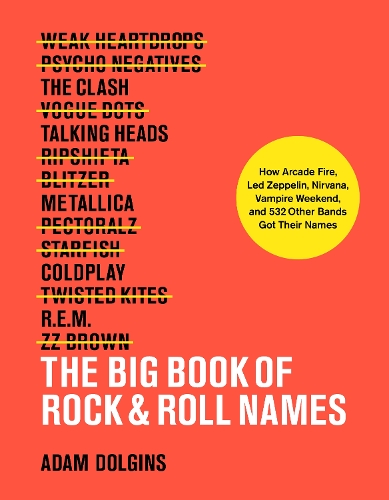 Бумажная книга «The Big Book of Rock & Roll Names:: How Arcade Fire, Led Zeppelin, Nirvana, Vampire Weekend, and 532 Other Bands Got Their Names», автор Адам Долгинс - фото №1