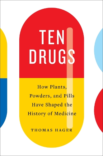 Бумажная книга «Ten Drugs: How Plants, Powders, and Pills Have Shaped the History of Medicine», автор Томас Хагер - фото №1