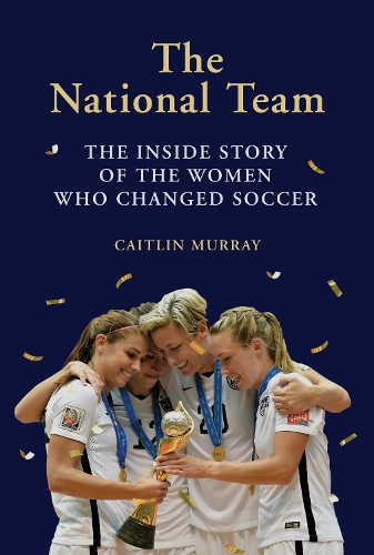 Бумажная книга «The National Team: The Inside Story of the Women Who Changed Soccer», автор Кейтлин Мюррей - фото №1