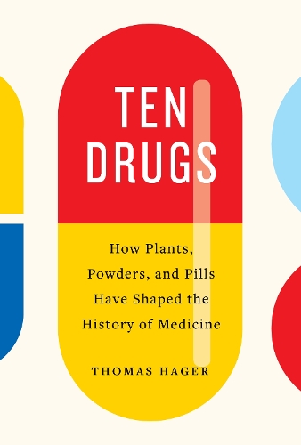 Бумажная книга «Ten Drugs: How Plants, Powders, and Pills Have Shaped the History of Medicine», автор Томас Хагер - фото №1
