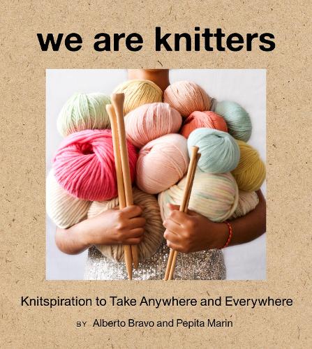 Бумажная книга «We Are Knitters: Knitspiration to Take Anywhere and Everywhere», авторов Альберто Браво, Пепита Марин - фото №1