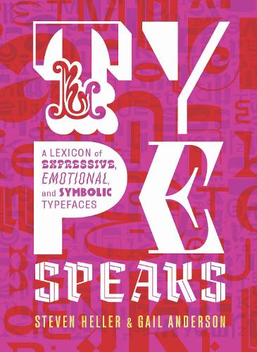 Бумажная книга «Type Speaks: A Lexicon of Expressive, Emotional, and Symbolic Typefaces», авторов Гейл Андерсон, Стивен Хеллер - фото №1