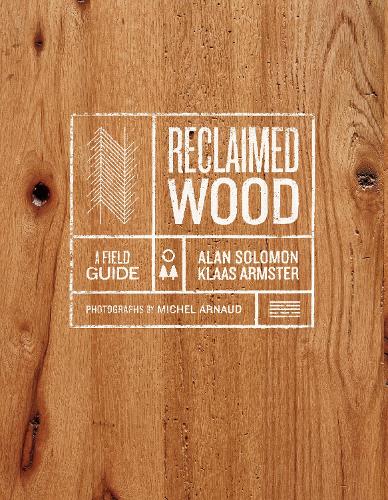 Бумажная книга «Reclaimed Wood: A Field Guide», авторов Алан Соломон, Клаас Армстер - фото №1