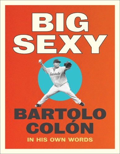 Бумажная книга «Big Sexy: In His Own Words», авторов Бартоло Колон, Майкл Стил - фото №1