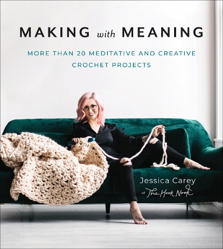 Паперова книга «Making with Meaning: More Than 20 Meditative and Creative Crochet Projects», автор Джессіка Кері - фото №1
