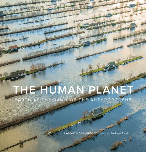 Бумажная книга «The Human Planet: Earth at the Dawn of the Anthropocene», авторов Эндрю Ревкин, Джордж Штайнметц - фото №1