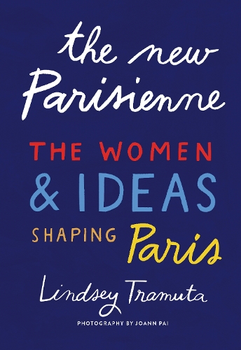 Бумажная книга «The New Parisienne: The Women & Ideas Shaping Paris», автор Линдси Трамута - фото №1