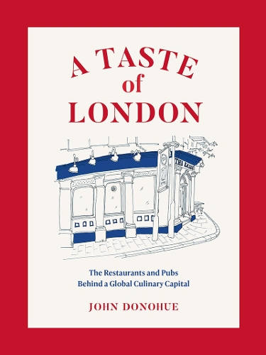 Бумажная книга «A Taste of London: The Restaurants and Pubs Behind a Global Culinary Capital», автор Джон Донохью - фото №1