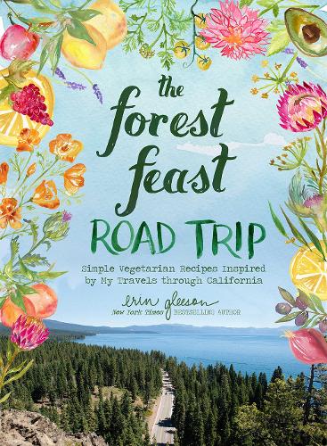 Бумажная книга «The Forest Feast Road Trip: Simple Vegetarian Recipes Inspired by My Travels through California», автор Эрин Глисон - фото №1