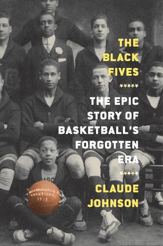 Бумажная книга «The Black Fives: The Epic Story of Basketball’s Forgotten Era», автор Клод Джонсон - фото №1