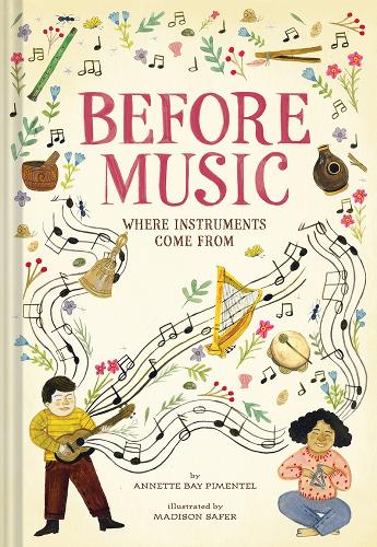 Бумажная книга «Before Music: Where Instruments Come From», автор Аннетт Бэй Пиментел - фото №1