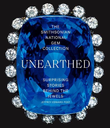 Бумажная книга «The Smithsonian National Gem Collection—Unearthed: Surprising Stories Behind the Jewels», автор Джеффри Эдвард Пост - фото №1