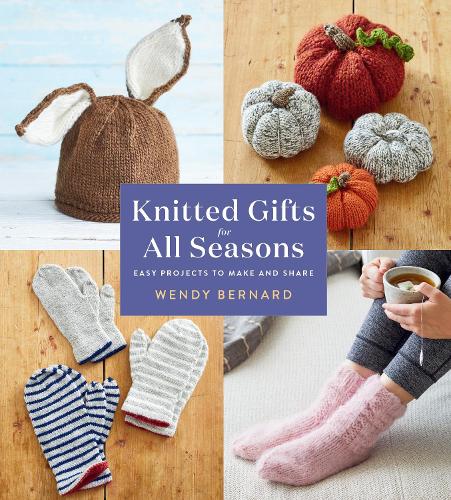 Паперова книга «Knitted Gifts for All Seasons: Easy Projects to Make and Share», автор Венді Бернард - фото №1